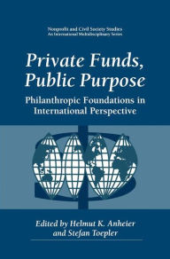 Title: Private Funds, Public Purpose: Philanthropic Foundations in International Perspective / Edition 1, Author: Helmut K. Anheier
