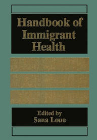 Title: Handbook of Immigrant Health / Edition 1, Author: Sana Loue