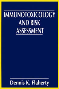 Title: Immunotoxicology and Risk Assessment / Edition 1, Author: Dennis K. Flaherty