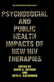 Title: Psychosocial and Public Health Impacts of New HIV Therapies / Edition 1, Author: David G. Ostrow