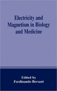 Title: Electricity and Magnetism in Biology and Medicine / Edition 1, Author: Ferdinando Bersani