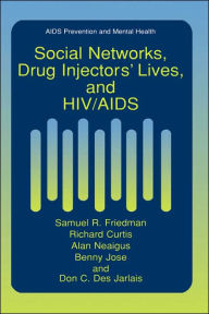 Title: Social Networks, Drug Injectors' Lives, and HIV/AIDS / Edition 1, Author: Samuel R. Friedman