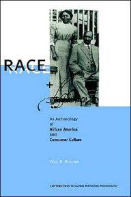 Title: Race and Affluence: An Archaeology of African America and Consumer Culture / Edition 1, Author: Paul R. Mullins