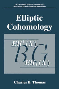 Title: Elliptic Cohomology / Edition 1, Author: Charles B. Thomas