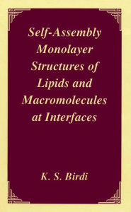 Title: Self-Assembly Monolayer Structures of Lipids and Macromolecules at Interfaces / Edition 1, Author: K.S. Birdi