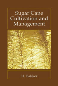 Title: Sugar Cane Cultivation and Management, Author: H. Bakker