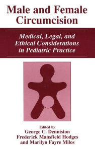 Title: Male and Female Circumcision: Medical, Legal, and Ethical Considerations in Pediatric Practice / Edition 1, Author: George C. Denniston