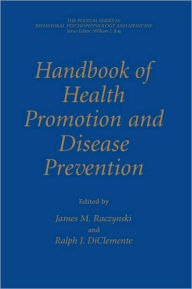 Title: Handbook of Health Promotion and Disease Prevention / Edition 1, Author: James M. Raczynski