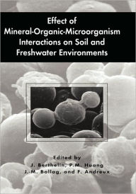 Title: Effect of Mineral-Organic-Microorganism Interactions on Soil and Freshwater Environments / Edition 1, Author: Jacques Berthelin