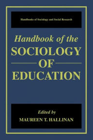 Title: Handbook of the Sociology of Education / Edition 1, Author: Maureen T. Hallinan