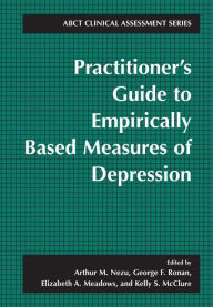 Title: Practitioner's Guide to Empirically-Based Measures of Depression / Edition 1, Author: Arthur M. Nezu