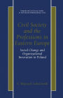 Civil Society and the Professions in Eastern Europe: Social Change and Organizational Innovation in Poland / Edition 1