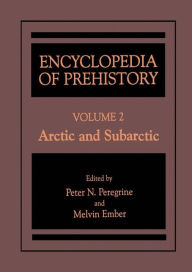 Title: Encyclopedia of Prehistory: Volume 2: Arctic and Subarctic / Edition 1, Author: Peter N. Peregrine