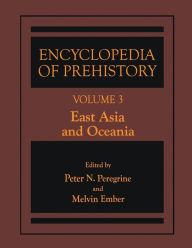 Title: Encyclopedia of Prehistory: Volume 3: East Asia and Oceania / Edition 1, Author: Peter N. Peregrine