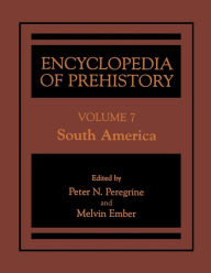 Title: Encyclopedia of Prehistory: Volume 7: South America / Edition 1, Author: Peter N. Peregrine