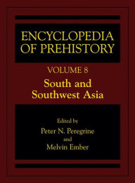 Title: Encyclopedia of Prehistory: Volume 8: South and Southwest Asia / Edition 1, Author: Peter N. Peregrine