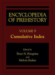 Title: Encyclopedia of Prehistory: Volume 9: Cumulative Index / Edition 1, Author: Peter N. Peregrine