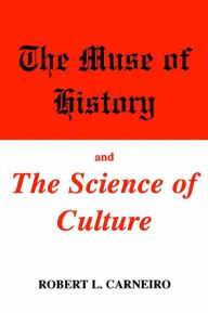 Title: The Muse of History and the Science of Culture / Edition 1, Author: Robert L. Carneiro