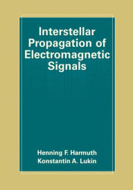 Title: Interstellar Propagation of Electromagnetic Signals / Edition 1, Author: Henning F. Harmuth