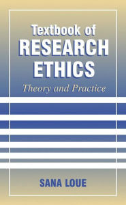 Title: Textbook of Research Ethics: Theory and Practice / Edition 1, Author: Sana Loue