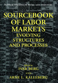 Title: Sourcebook of Labor Markets: Evolving Structures and Processes / Edition 1, Author: Ivar  Berg