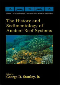 Title: The History and Sedimentology of Ancient Reef Systems / Edition 1, Author: George D. Stanley Jr.