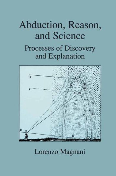 Abduction, Reason and Science: Processes of Discovery and Explanation / Edition 1