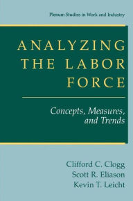 Title: Analyzing the Labor Force: Concepts, Measures, and Trends, Author: Clifford C. Clogg