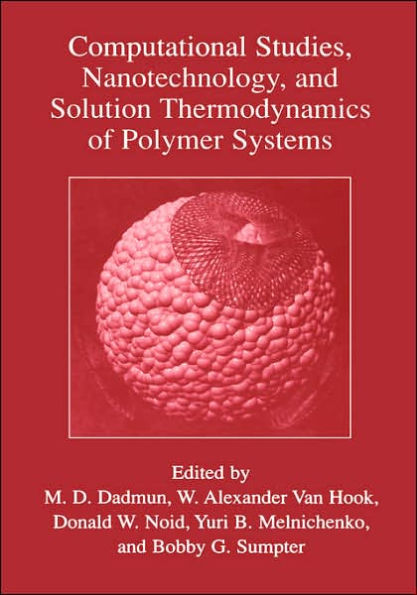 Computational Studies, Nanotechnology, and Solution Thermodynamics of Polymer Systems / Edition 1