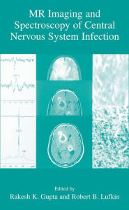 Title: MR Imaging and Spectroscopy of Central Nervous System Infection / Edition 1, Author: Rakesh K. Gupta