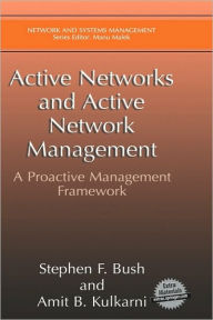 Title: Active Networks and Active Network Management: A Proactive Management Framework / Edition 1, Author: Stephen F. Bush
