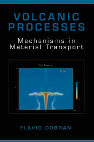Title: Volcanic Processes: Mechanisms in Material Transport, Author: Flavio Dobran