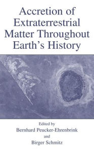 Title: Accretion of Extraterrestrial Matter Throughout Earth's History / Edition 1, Author: Bernhard Peucker-Ehrenbrink
