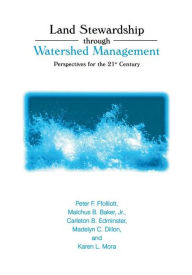 Title: Land Stewardship through Watershed Management: Perspectives for the 21st Century / Edition 1, Author: Peter F. Ffolliott