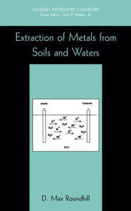 Title: Extraction of Metals from Soils and Waters / Edition 1, Author: D. Max Roundhill