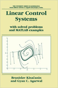 Title: Linear Control Systems: With solved problems and MATLAB examples / Edition 1, Author: Branislav Kisacanin