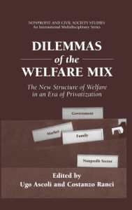 Title: Dilemmas of the Welfare Mix: The New Structure of Welfare in an Era of Privatization / Edition 1, Author: Ugo Ascoli