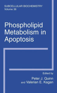 Title: Phospholipid Metabolism in Apoptosis / Edition 1, Author: Peter J. Quinn