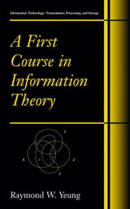 Title: A First Course in Information Theory / Edition 1, Author: Raymond W. Yeung