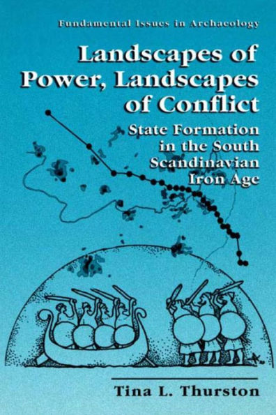 Landscapes of Power, Landscapes of Conflict: State Formation in the South Scandinavian Iron Age