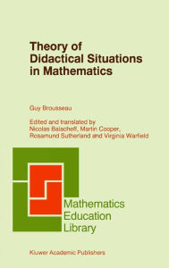 Title: Theory of Didactical Situations in Mathematics: Didactique des Mathématiques, 1970-1990, Author: Guy Brousseau