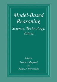 Title: Model-Based Reasoning: Science, Technology, Values / Edition 1, Author: L. Magnani