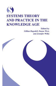 Title: Systems Theory and Practice in the Knowledge Age / Edition 1, Author: Gillian Ragsdell