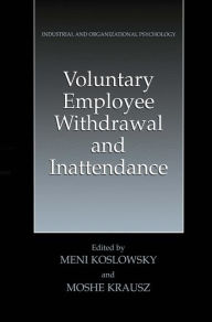 Title: Voluntary Employee Withdrawal and Inattendance: A Current Perspective / Edition 1, Author: Meni Koslowsky