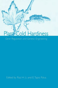 Title: Plant Cold Hardiness: Gene Regulation and Genetic Engineering / Edition 1, Author: Paul H. Li