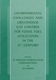 Title: Environmental Challenges and Greenhouse Gas Control for Fossil Fuel Utilization in the 21st Century / Edition 1, Author: M. Mercedes Maroto-Valer