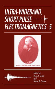 Title: Ultra-Wideband, Short-Pulse Electromagnetics 5 / Edition 1, Author: Paul D. Smith