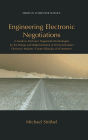 Engineering Electronic Negotiations: A Guide to Electronic Negotiation Technologies for the Design and Implementation of Next-Generation Electronic Markets- Future Silkroads of eCommerce