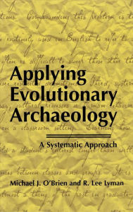 Title: Applying Evolutionary Archaeology: A Systematic Approach, Author: Michael J. O'Brien