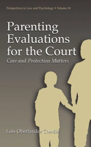 Title: Parenting Evaluations for the Court: Care and Protection Matters / Edition 1, Author: Lois Oberlander Condie